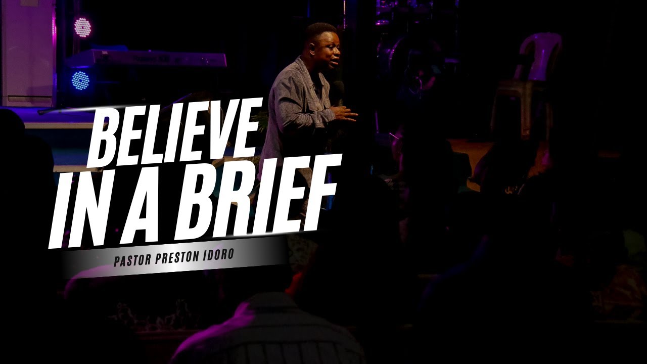 Believe in a brief || Pastor Preston Idoro