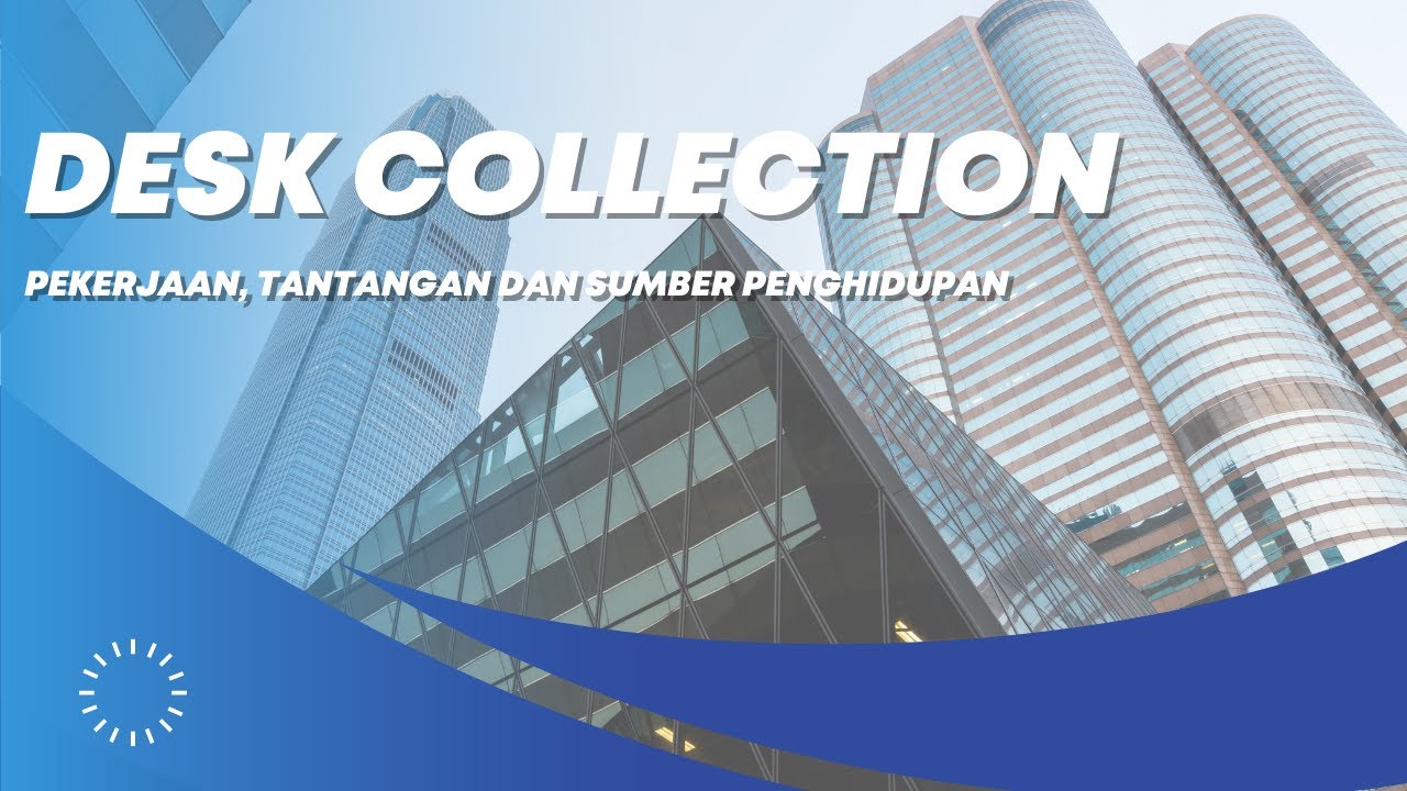 Desk Collection - Pekerjaan, Tantangan dan Sumber Penghidupan