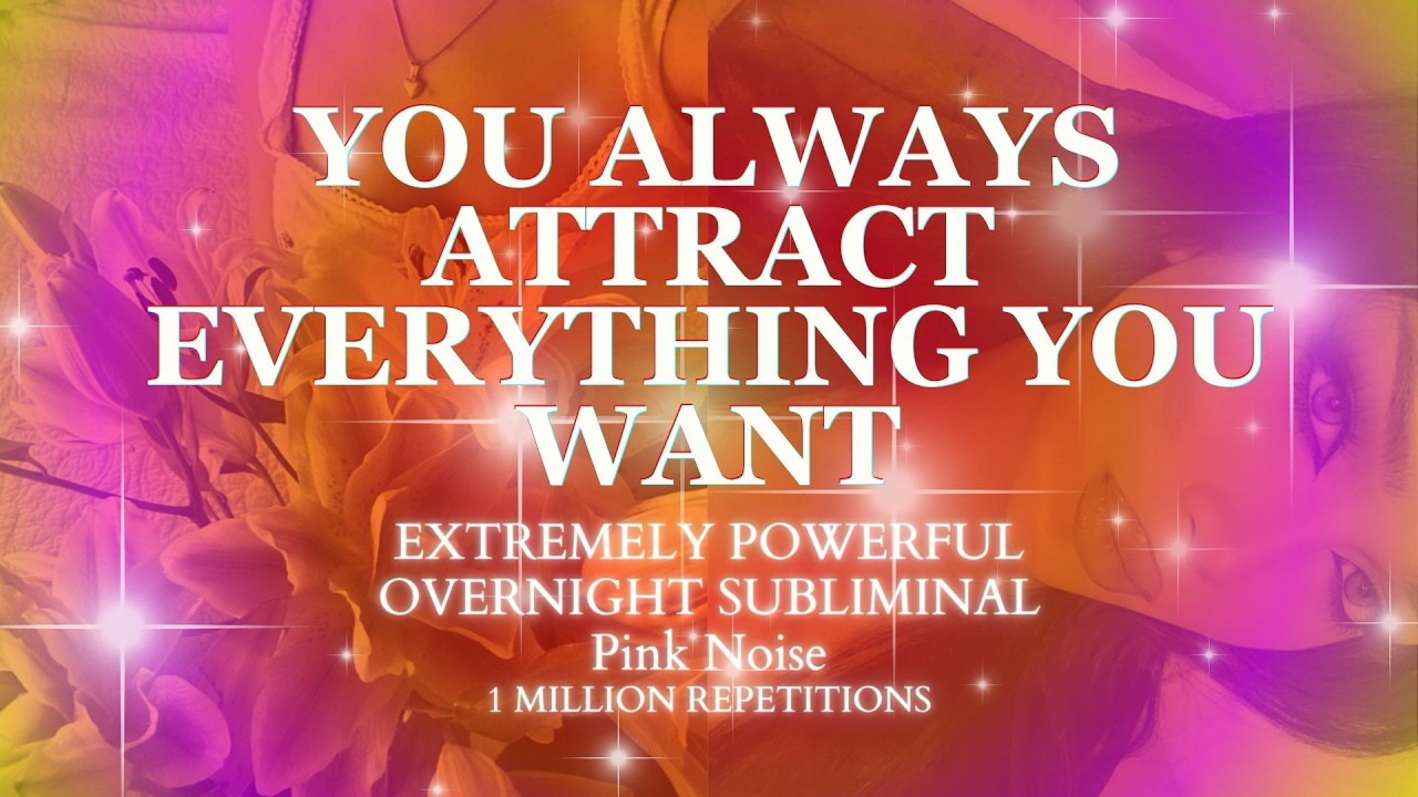 [EXTREMELY POTENT] I ALWAYS ATTRACT EVERYTHING I WANT - POWERFUL OVERNIGHT SUBLIMINAL - 8 HOURS
