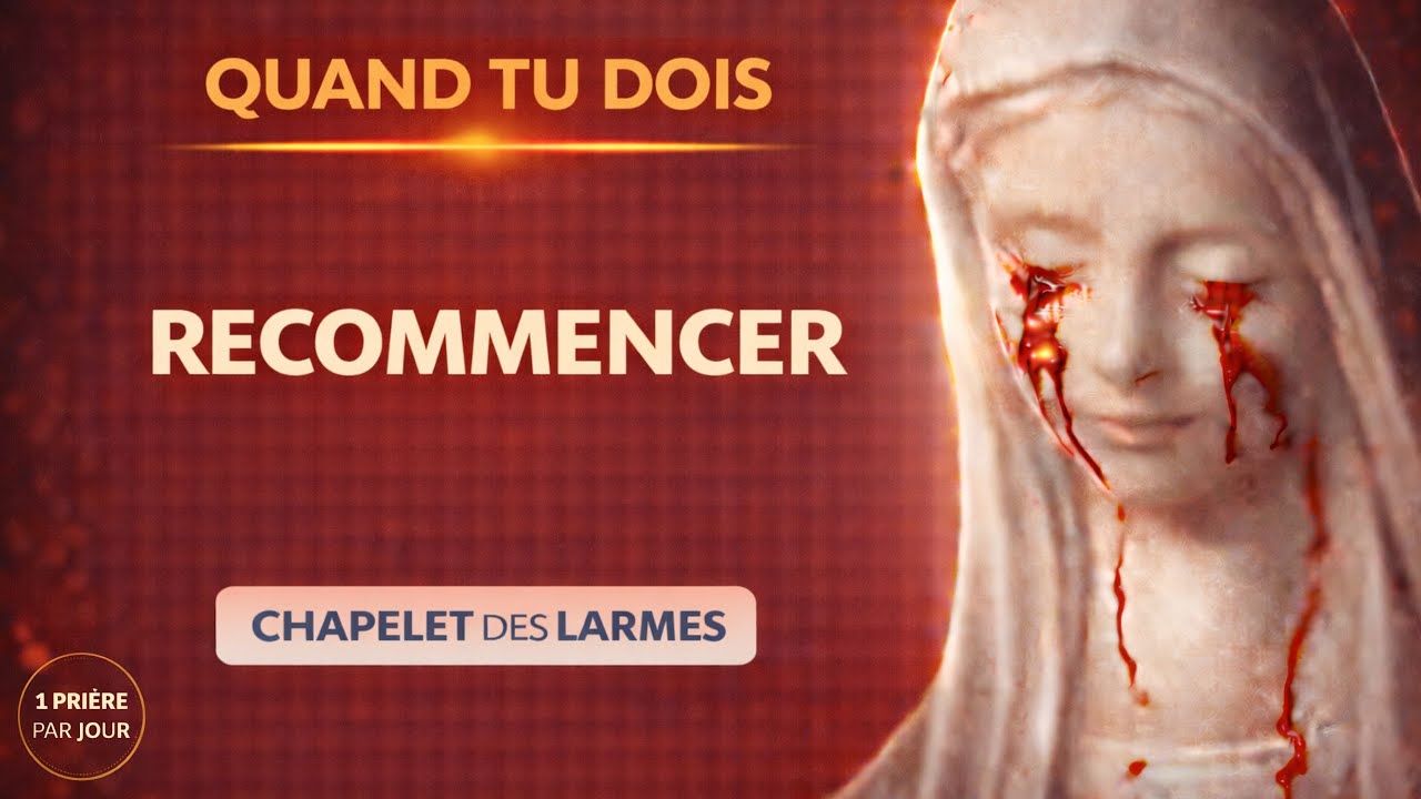 Chapelet des Larmes – Quand tu dois recommencer