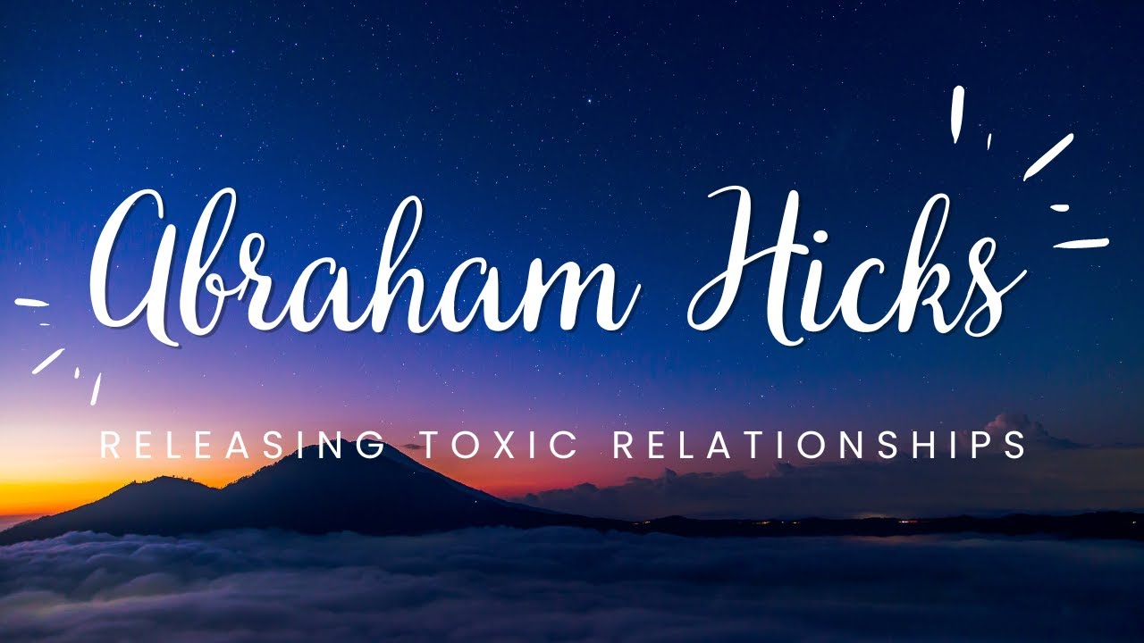 Abraham Hicks | Releasing Toxic Relationships 💔💓