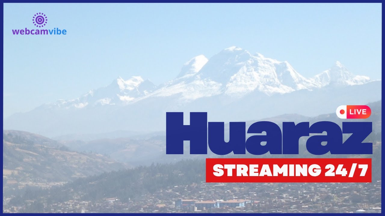 Huaraz Live Webcam 🇵🇪 | Huascarán & Andes Mountains | Peru 24/7