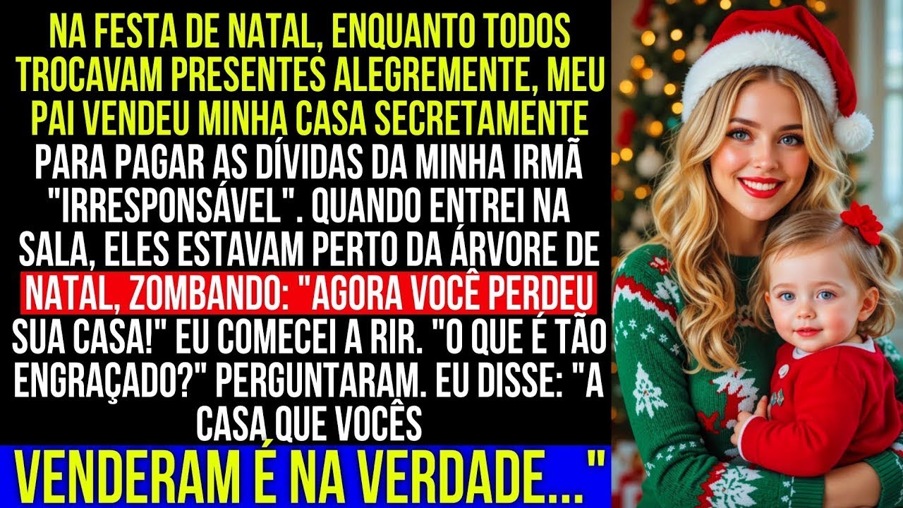 Na festa de Natal, meu pai vendeu minha casa para pagar a dívida da minha irmã  irresponsável