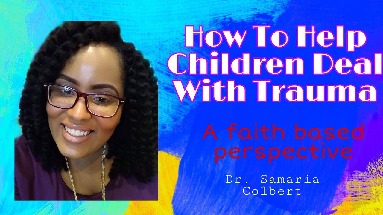 How to Help Kids Deal With Trauma Faith Based Approach