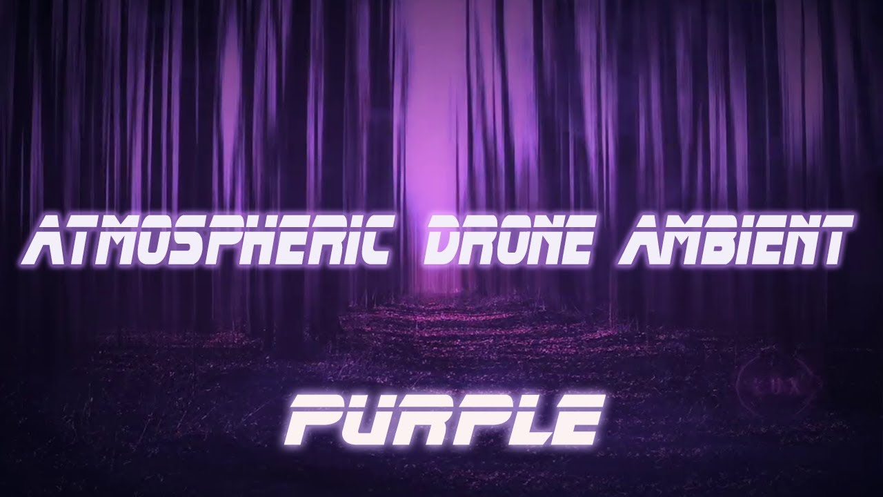 Atmospheric Drone Ambient Music  *  Purple