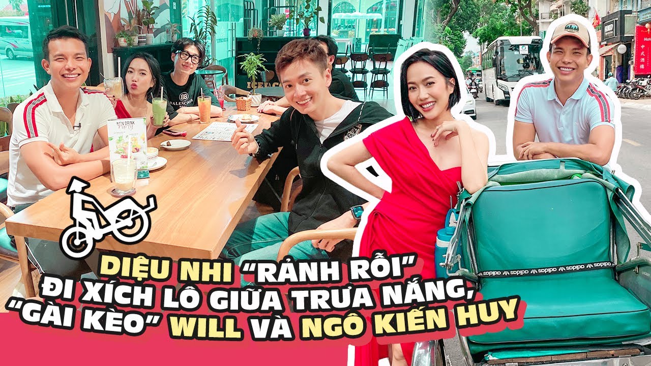 DIỆU NHI "RẢNH RỖI" ĐI XÍCH LÔ GIỮA TRƯA NẮNG, "GÀI KÈO" WILL VÀ NGÔ KIẾN HUY