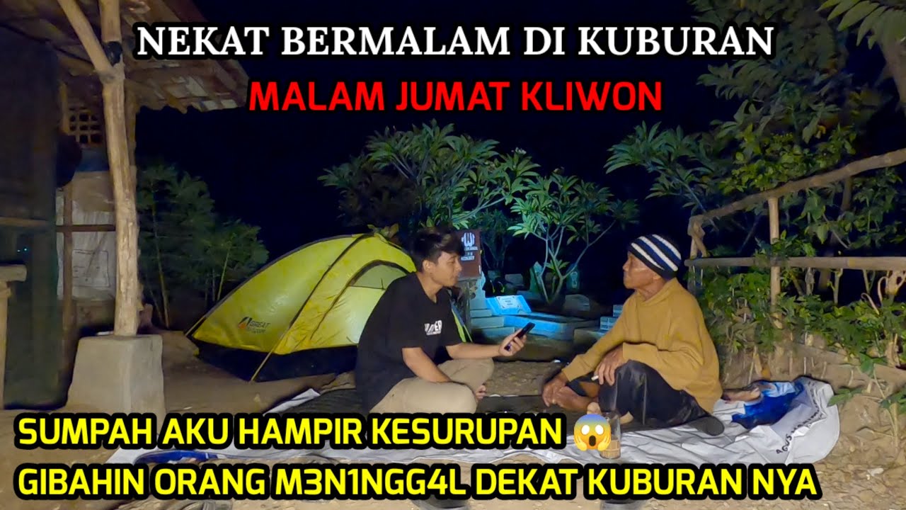 NEKAD CAMPING DI KUBURAN MALAM JUMAT KLIWON DI GUBUK ABAH OYO HAMPIR KESURUPAN