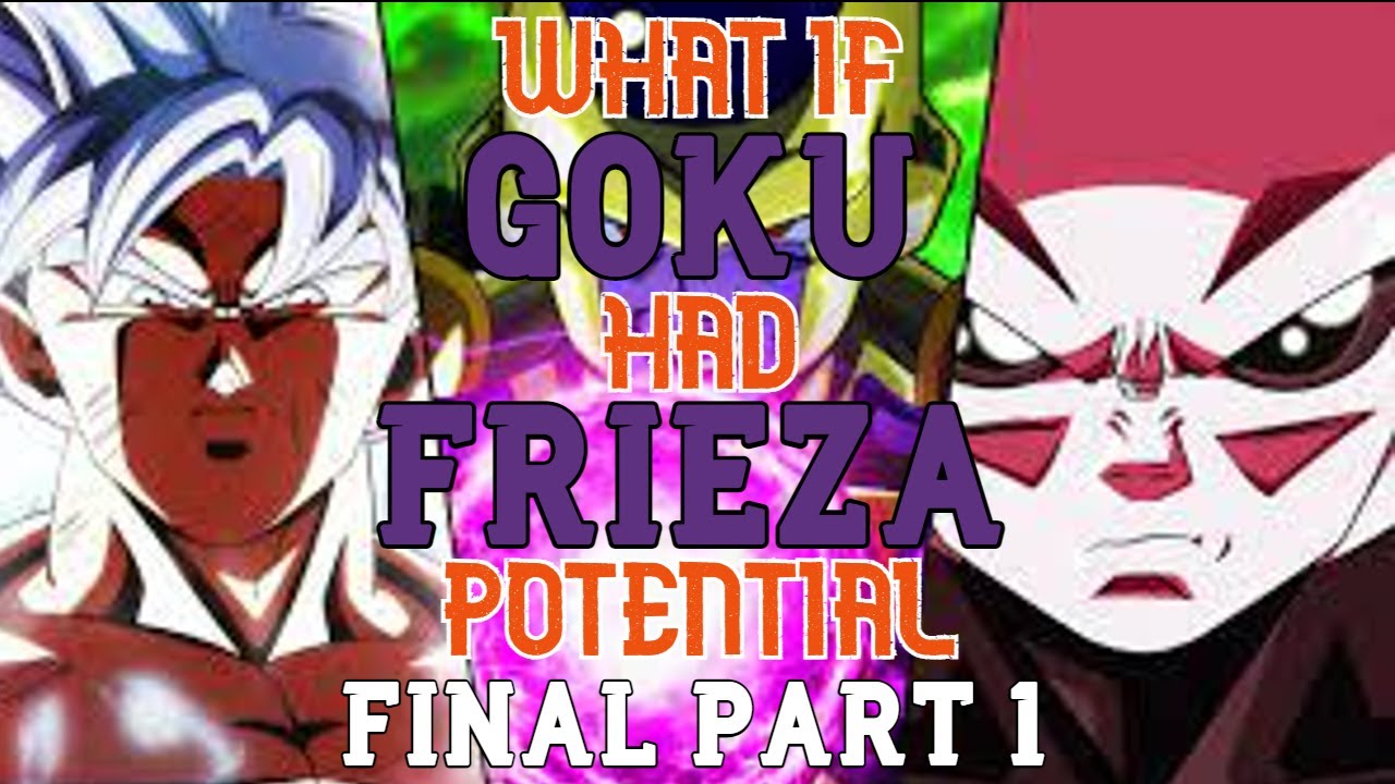 What If Goku Had Frieza Potential Final Part 1