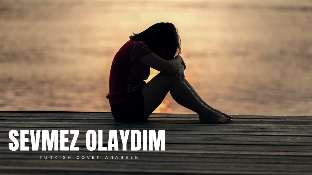 Sevmez Olaydım Cover - Turkish Cover Arabesk