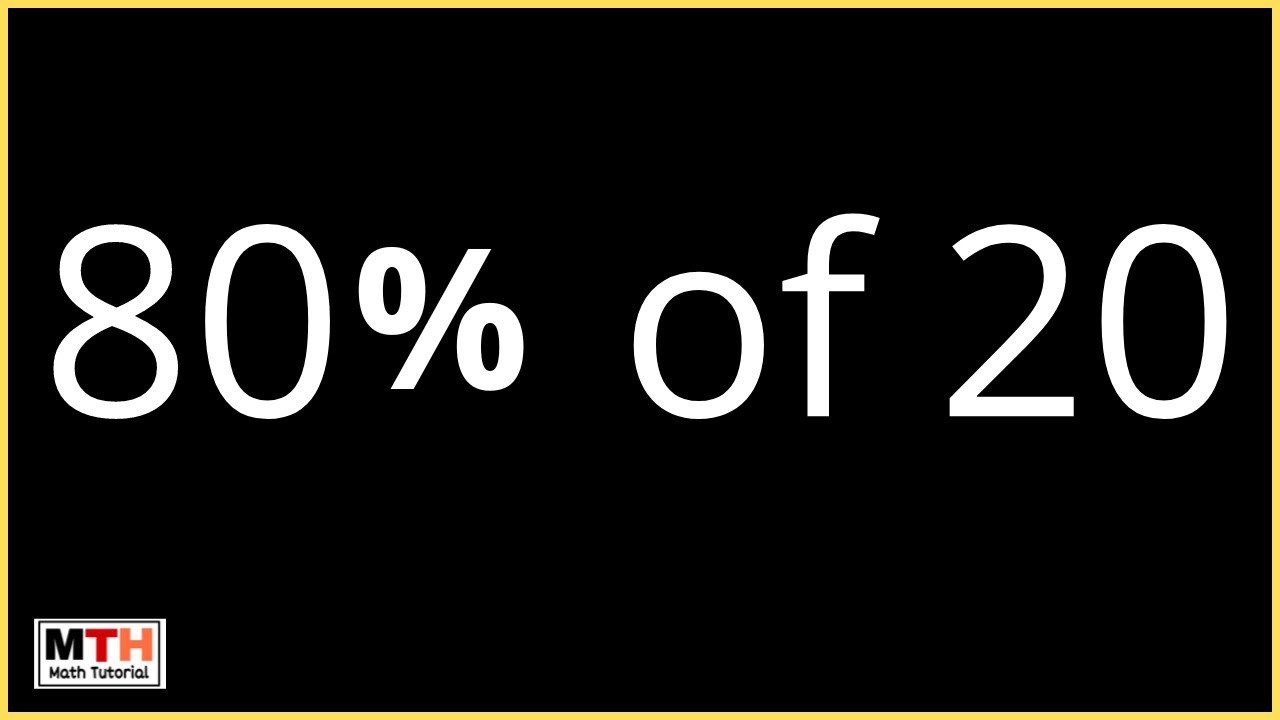 80 percent of 20