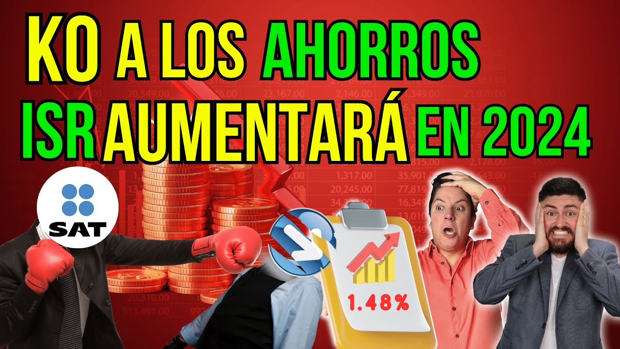 SUBIRÁ ISR en 2024, ¿Qué tanto perjudicará a tus ahorros? Te revelamos lo que nadie dice #254