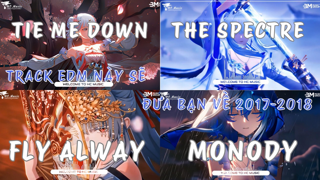 EDM 2017 - 2018 TRUYỀN ĐỘNG LỰC CỰC HO&Agrave;I NIỆM - THE SPECTRE X TIE ME DOWN, THUNDER X MONODY CỰC HAY.