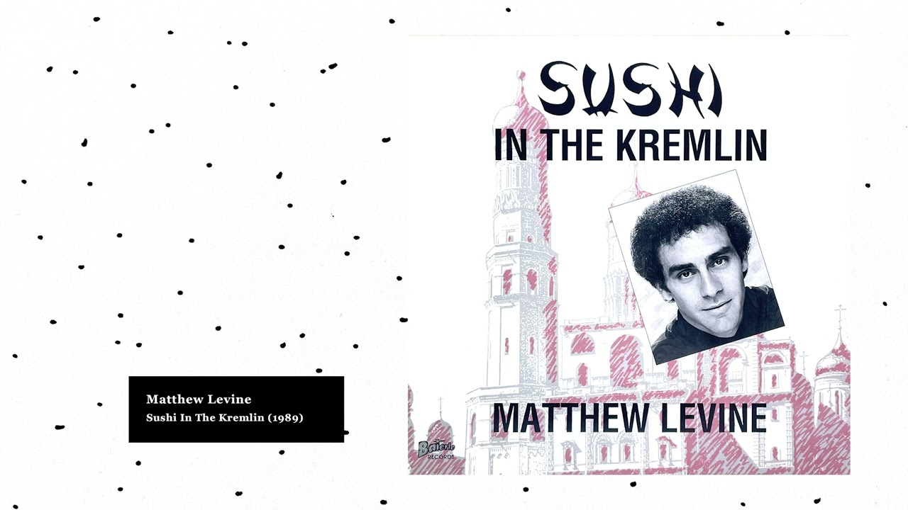 Matthew Levine - Sushi In The Kremlin