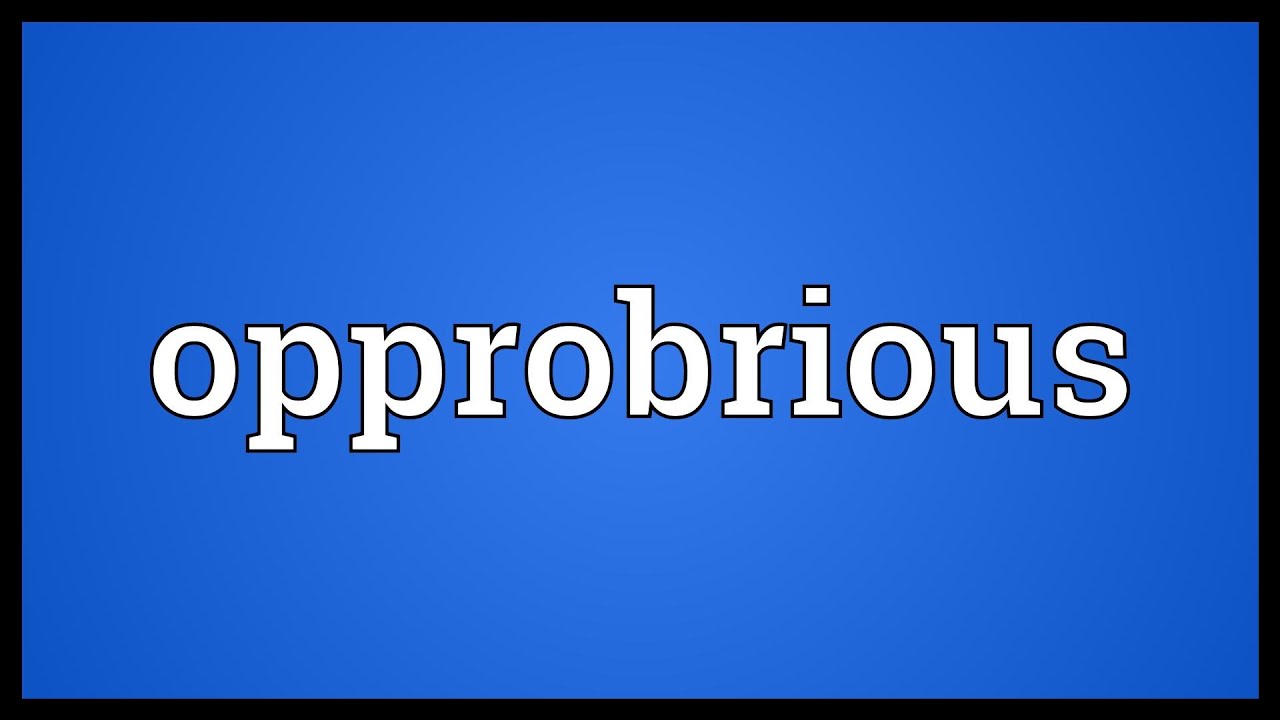 Opprobrious Meaning