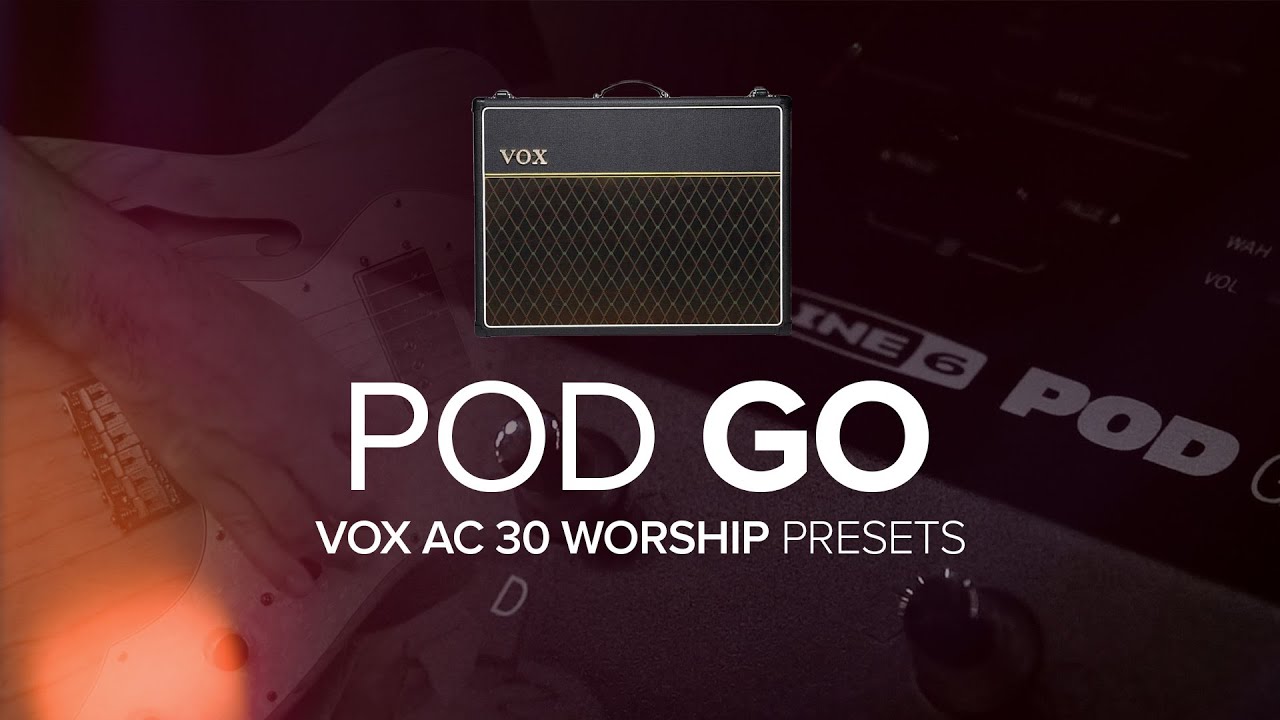 POD GO / WORSHIP PRESETS / VOX AC 30