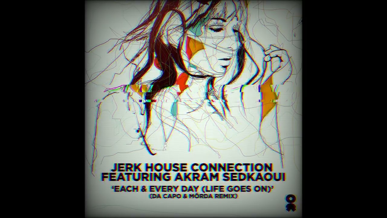 Jerk House Connection, Akram Sedkaoui - Each & Every Day (Da Capo & M&Ouml;RDA Extended Remix)