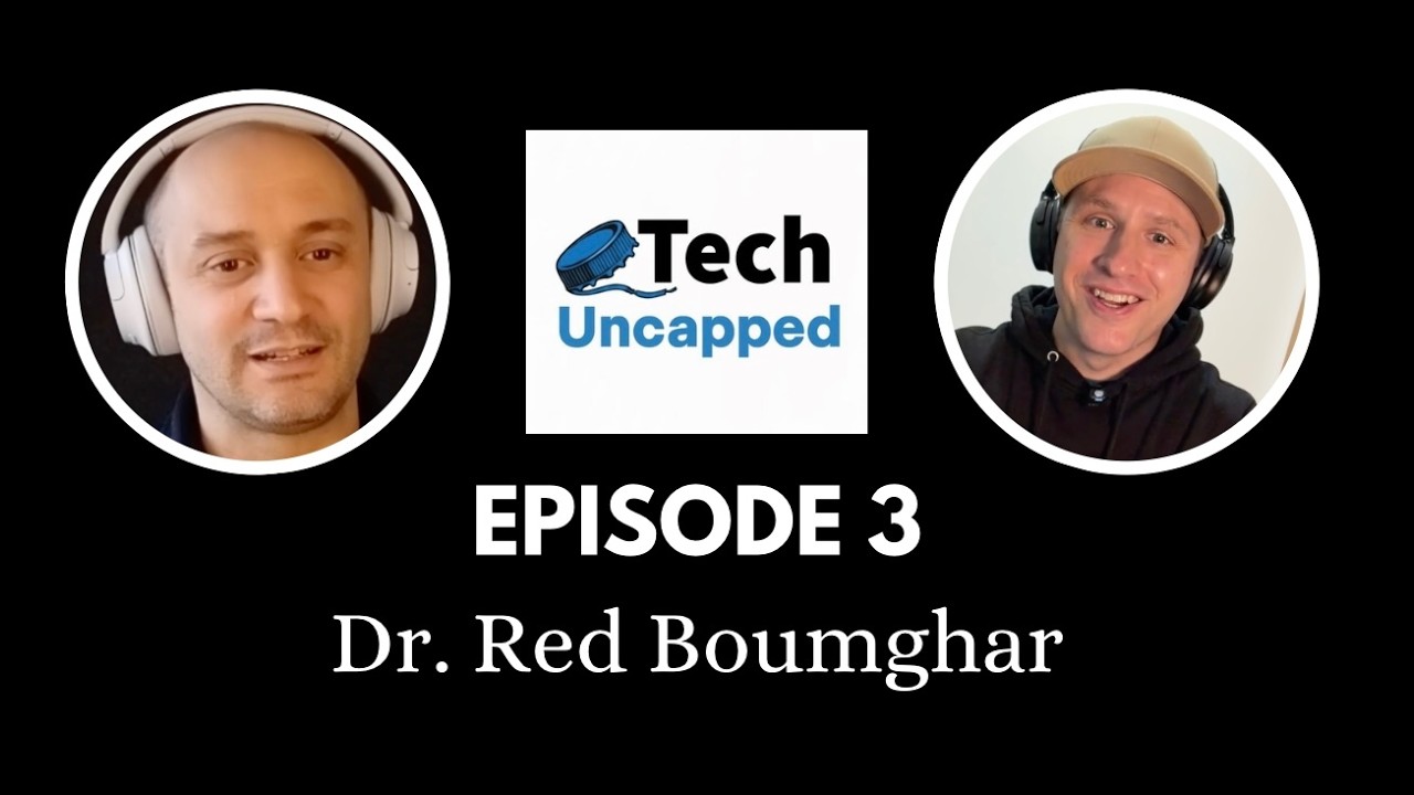 Tech Uncapped Podcast - Ep. 3 Dr. Red Boumghar