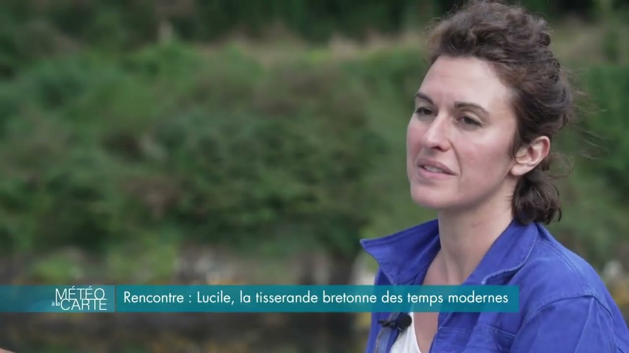 Rencontre   Lucile, la tisserande bretonne des temps modernes   Extrait vidéo Météo à la carte