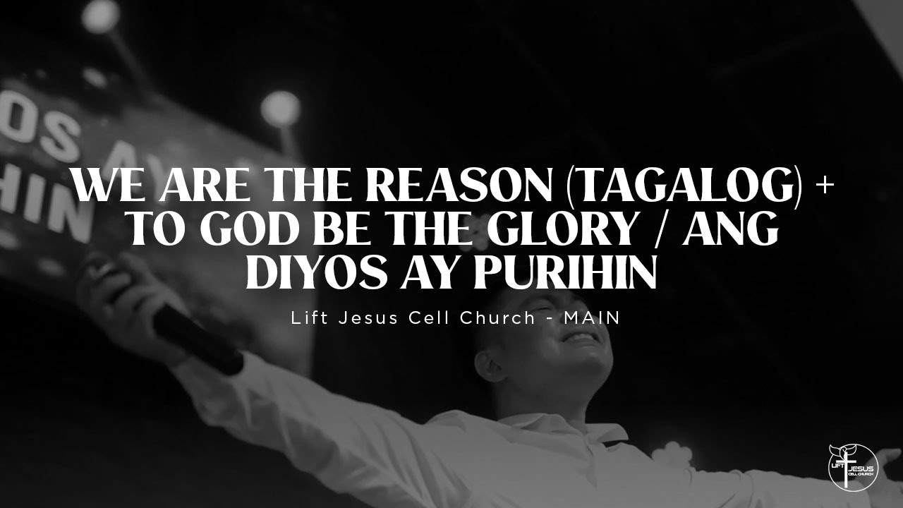 We Are The Reason (Tagalog) + To God be the Glory / Ang Diyos ay Purihin | Lift Jesus Cell Church