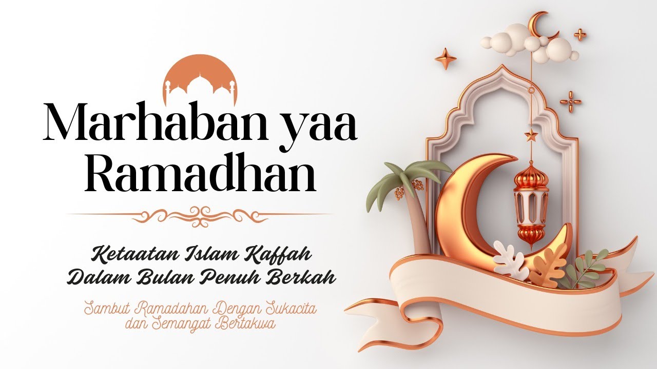 Marhaban Yaa Ramadhan 1446 H - Sambut Ramadhan Dalam Sukacita & Semangat Bertakwa