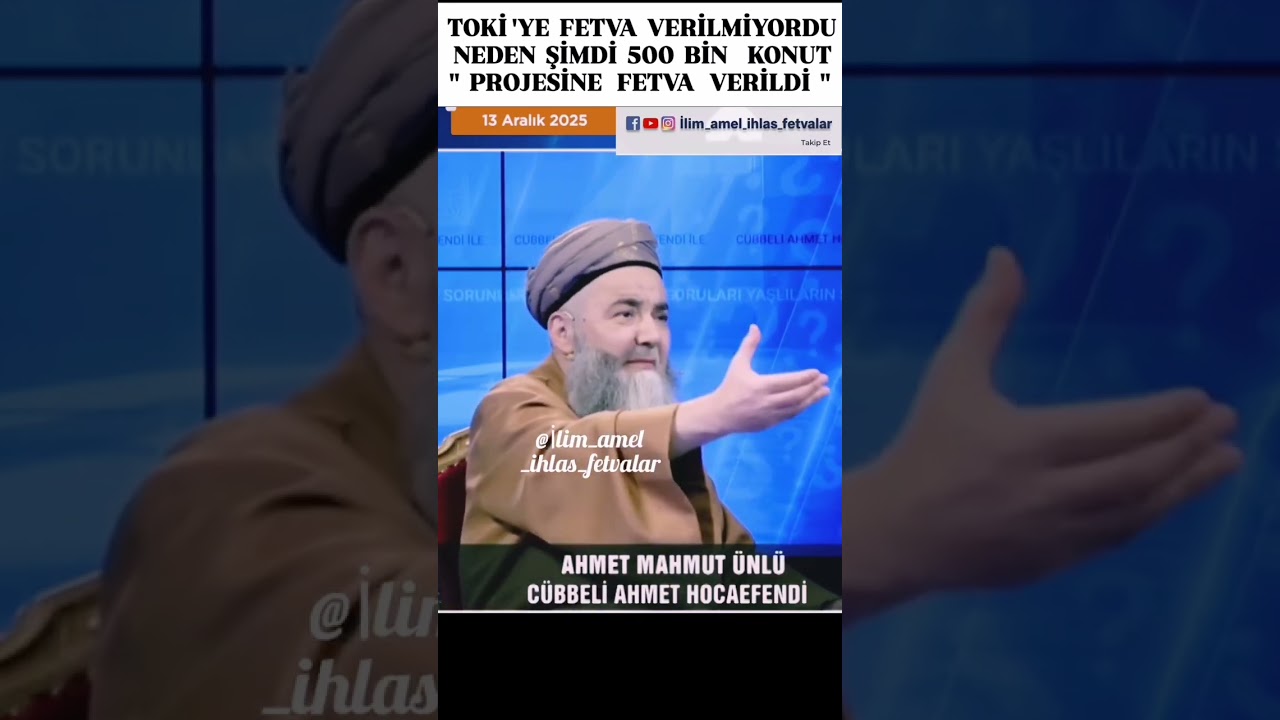 TOKİ 'YE FETVA VERİLMİYORDU NEDEN ŞİMDİ 500 BİN KONUT PROJESİNE FETVA   VERİLDİ ? C&Uuml;BBELİ AHMET HOCA