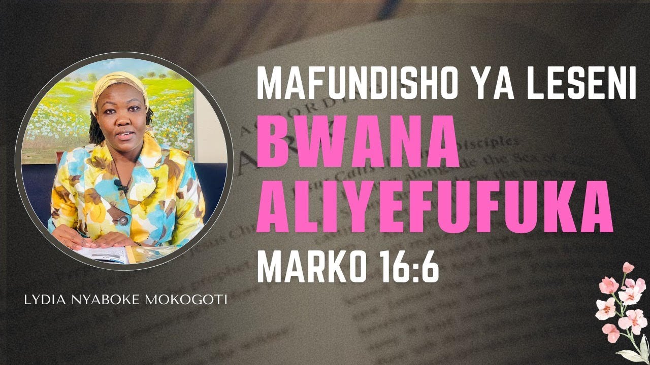 BWANA ALIYEFUFUKA (Marko 16:6) Lesson 13 Q3 2024: Leseni na Lydia Nyaboke Mokogoti-Egesa FM