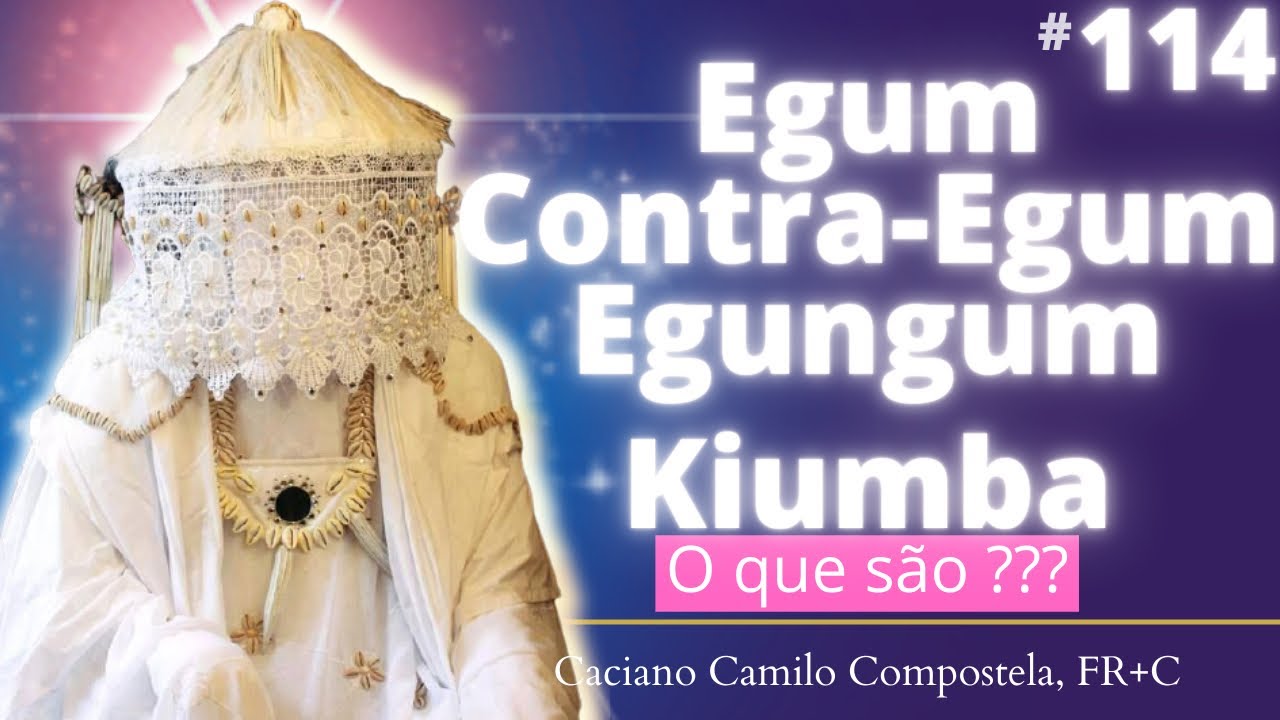 114- EGUM, Egungun, Kiumbas, Contra Egum - O que é?