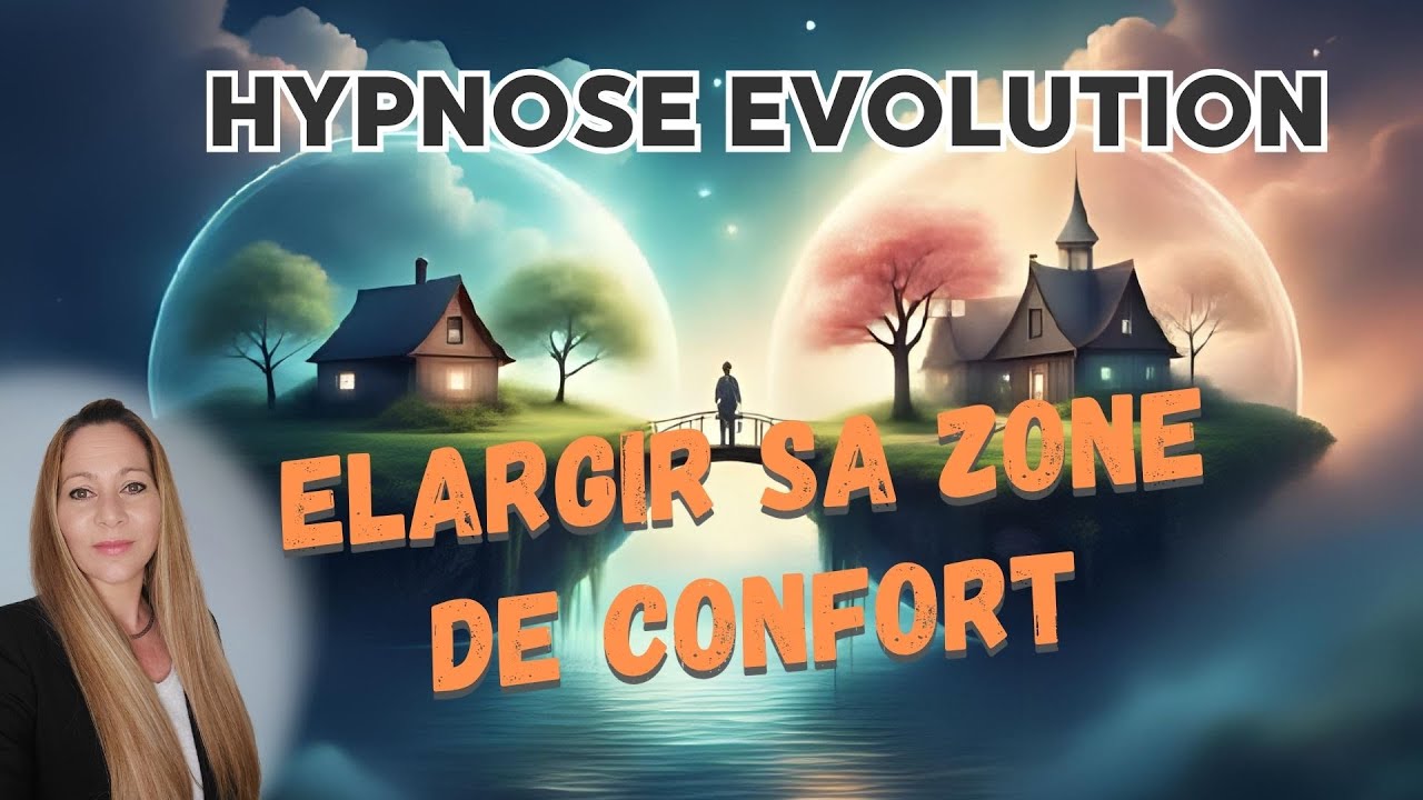 Hypnose Elargir sa zone de confort - Confiance Evolution & Sagesse intérieure