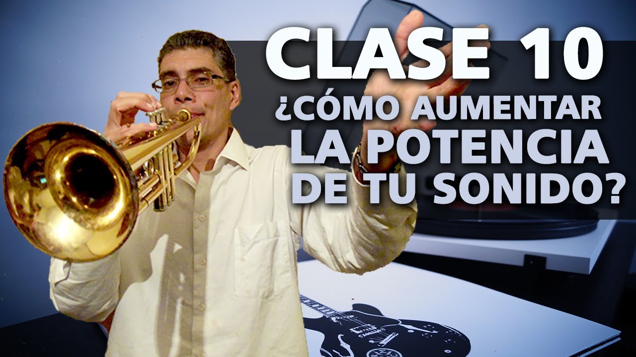 Clase 10: Como aumentar la potencia del sonido con la trompeta