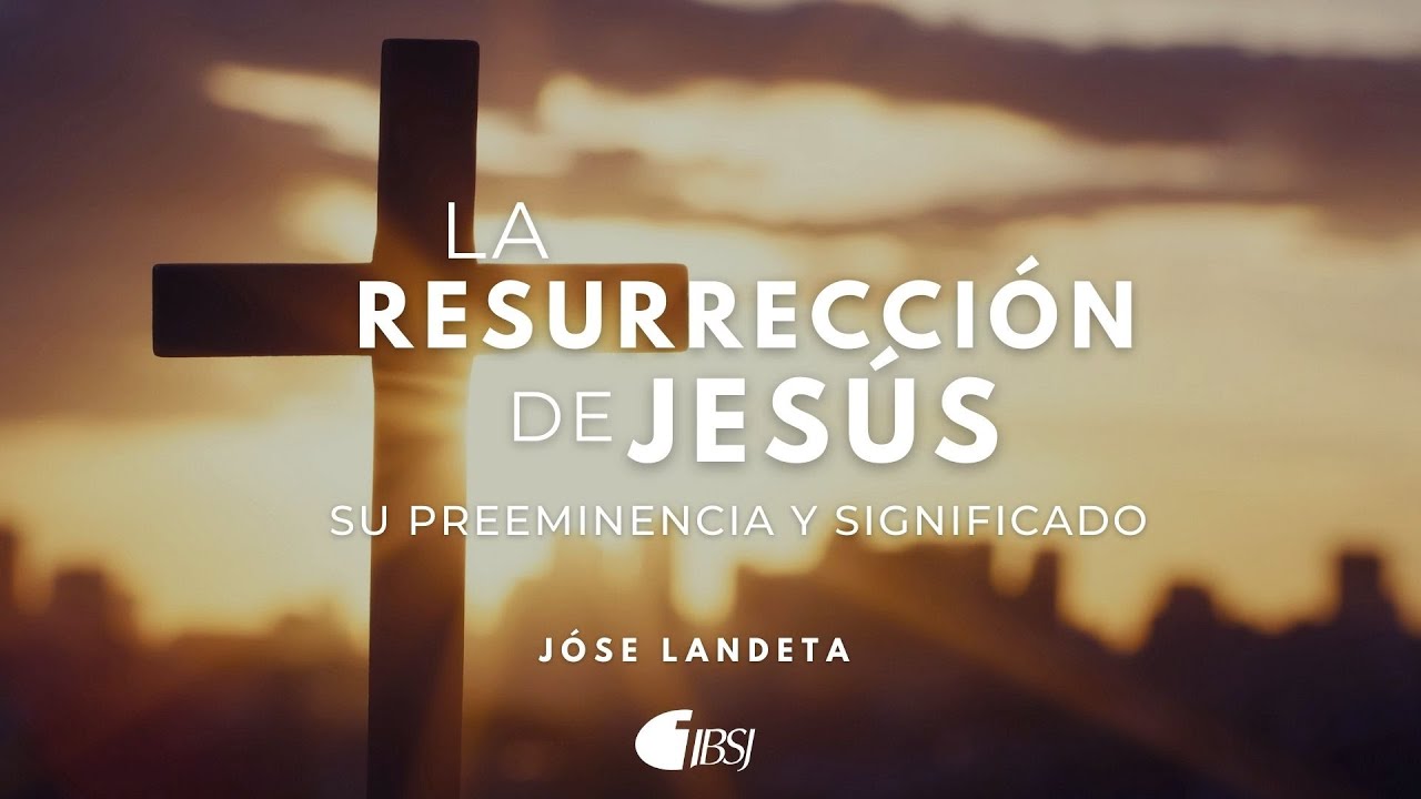 La resurrección de Jesús, su preeminencia y significado | José Landeta | Escuela Dominical 5 Dic 6PM
