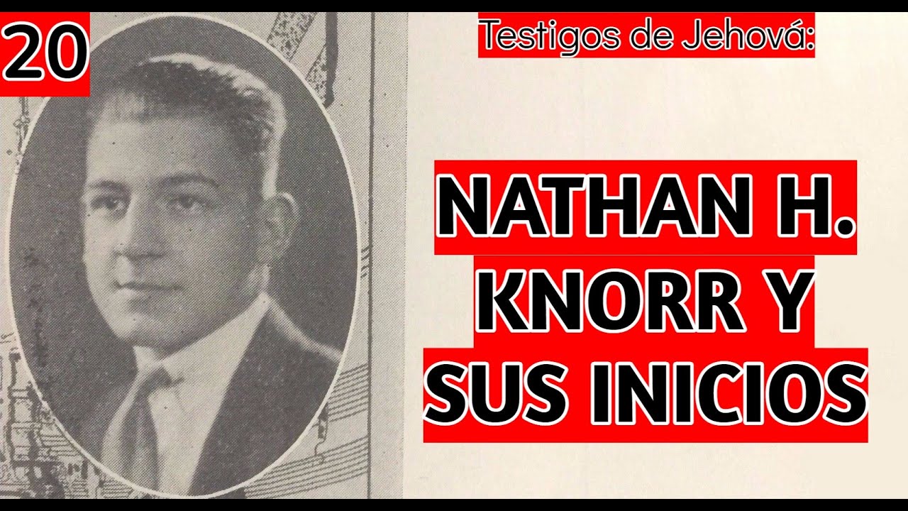 NATHAN H. KNORR y sus Inicios / Testigos de Jehová (Blog 20)
