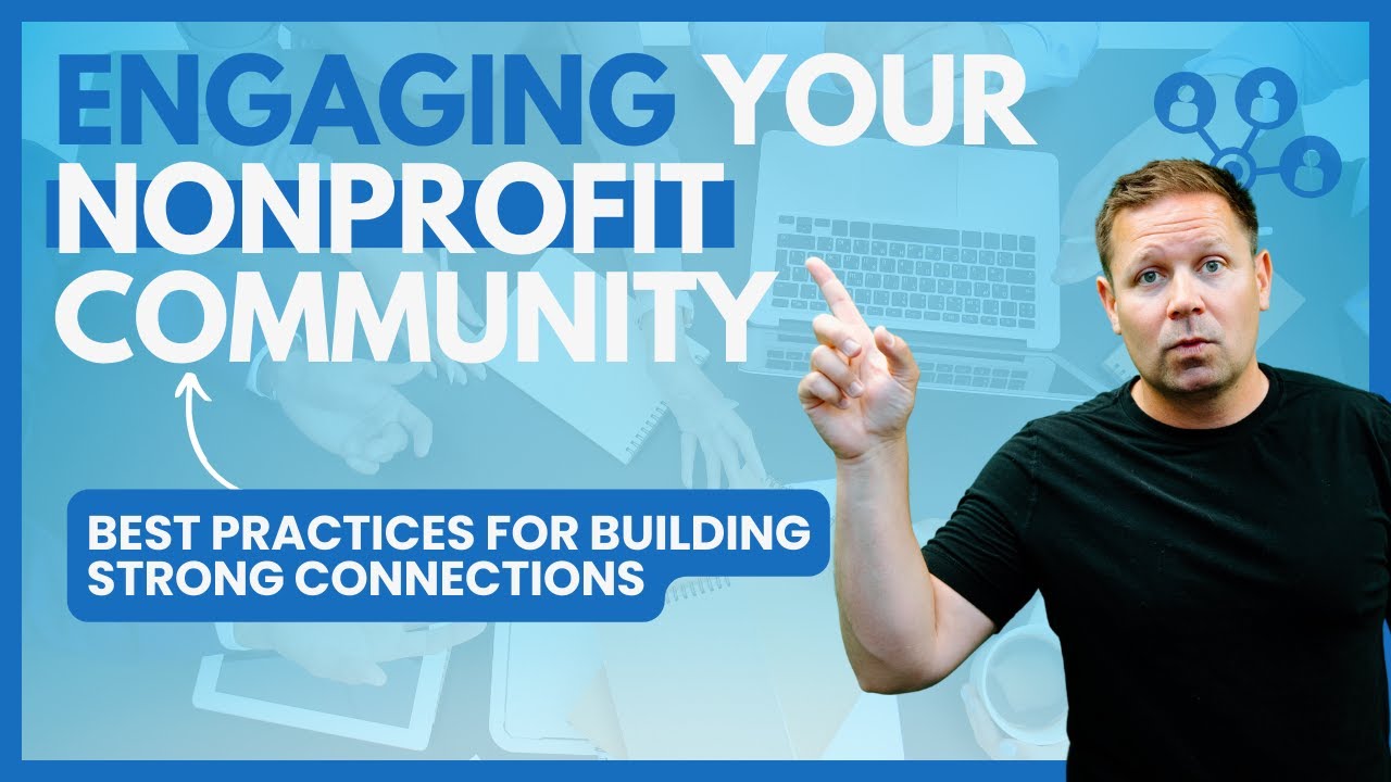 Engaging Your Nonprofit Community: Best Practices for Building Strong Connections