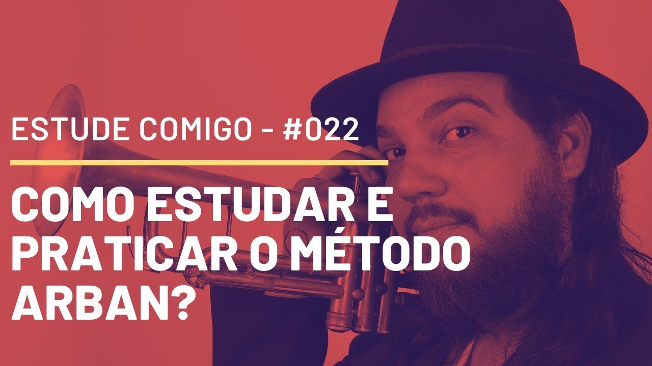 COMO ESTUDAR E PRATICAR O MÉTODO ARBAN? LIVE #022 - ESTUDE COMIGO!