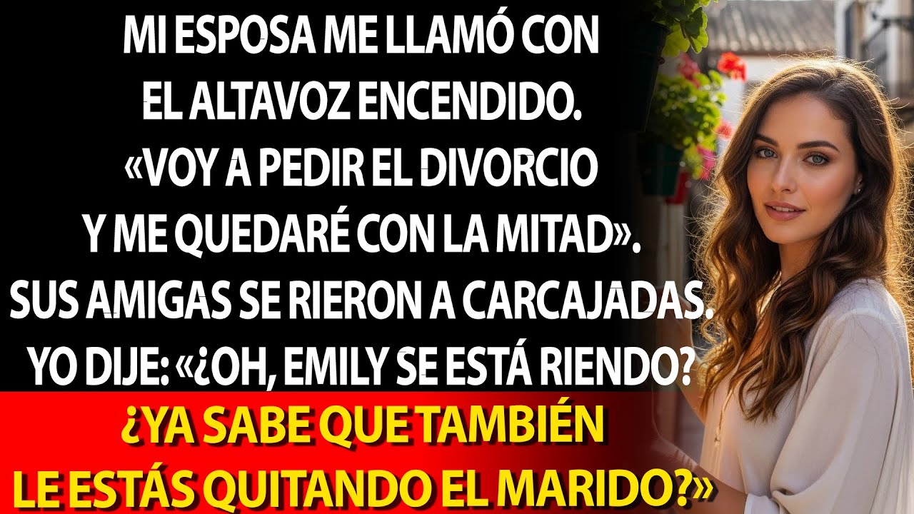 📢 En altavoz: «Me divorcio y me quedo con la mitad». 🤣 Ellos se burlaron… 😏 Yo respondí