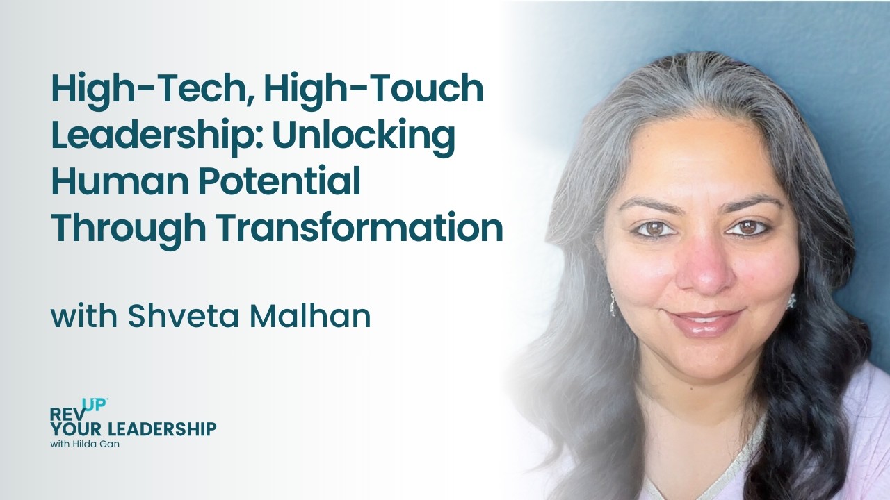 High-Tech, High-Touch Leadership: Unlocking Human Potential Through Transformation w/ Shveta Malhan