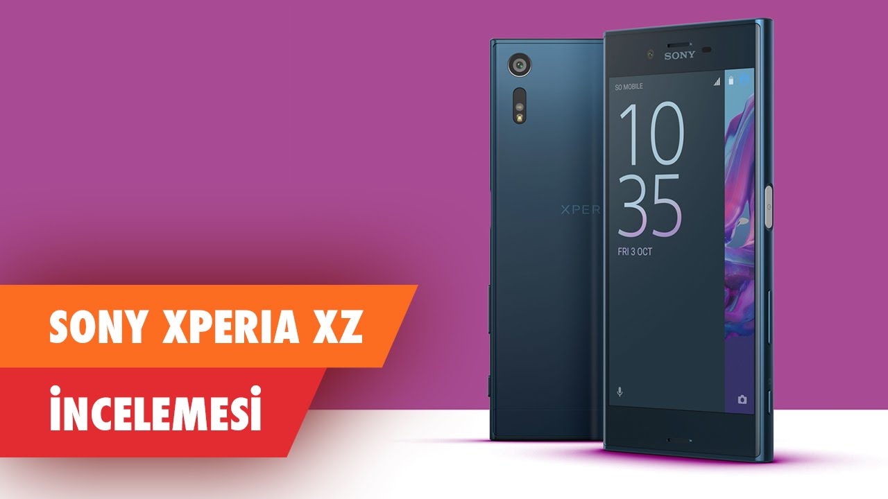 Sony Xperia XZ İncelemesi