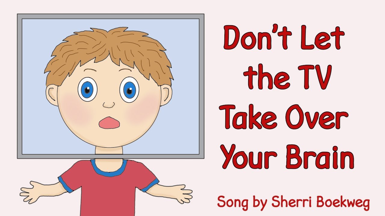Don't Let the TV Take Over Your Brain (Song by Sherri Boekweg)