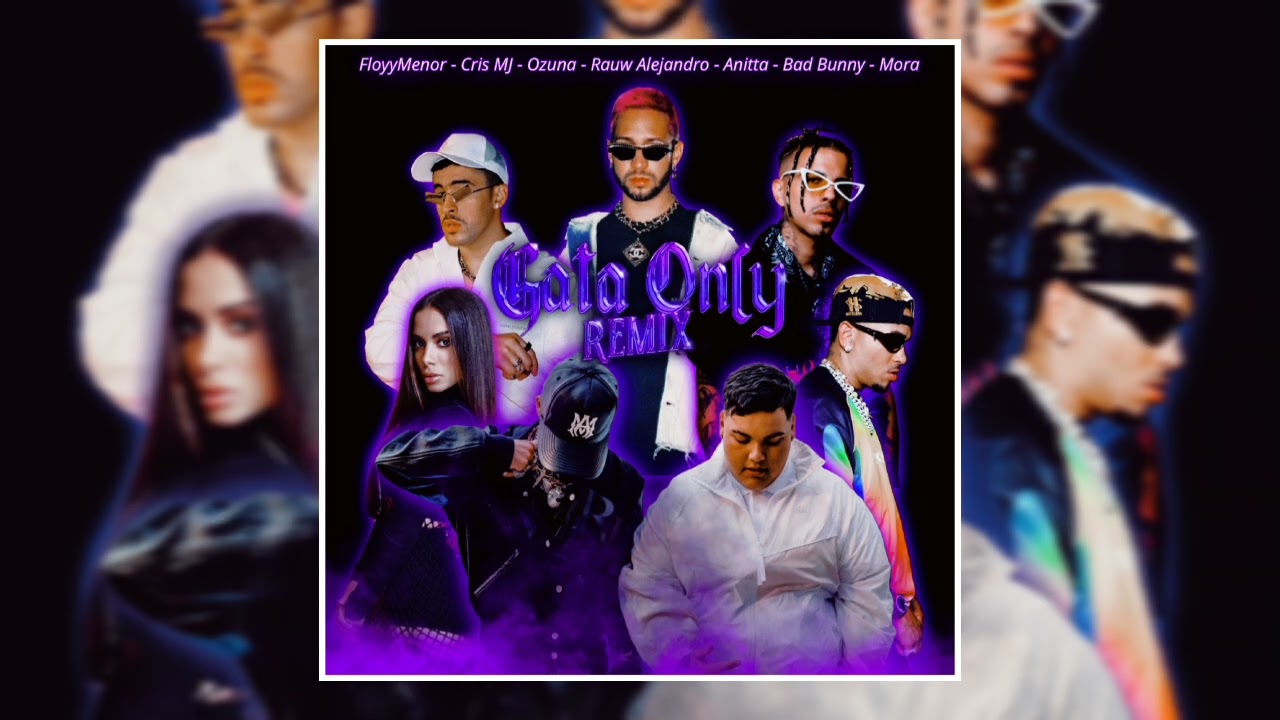 FloyyMenor, Cris MJ - GATA ONLY (Remix 2) ft. Ozuna, Rauw Alejandro, Anitta, Bad Bunny, Mora