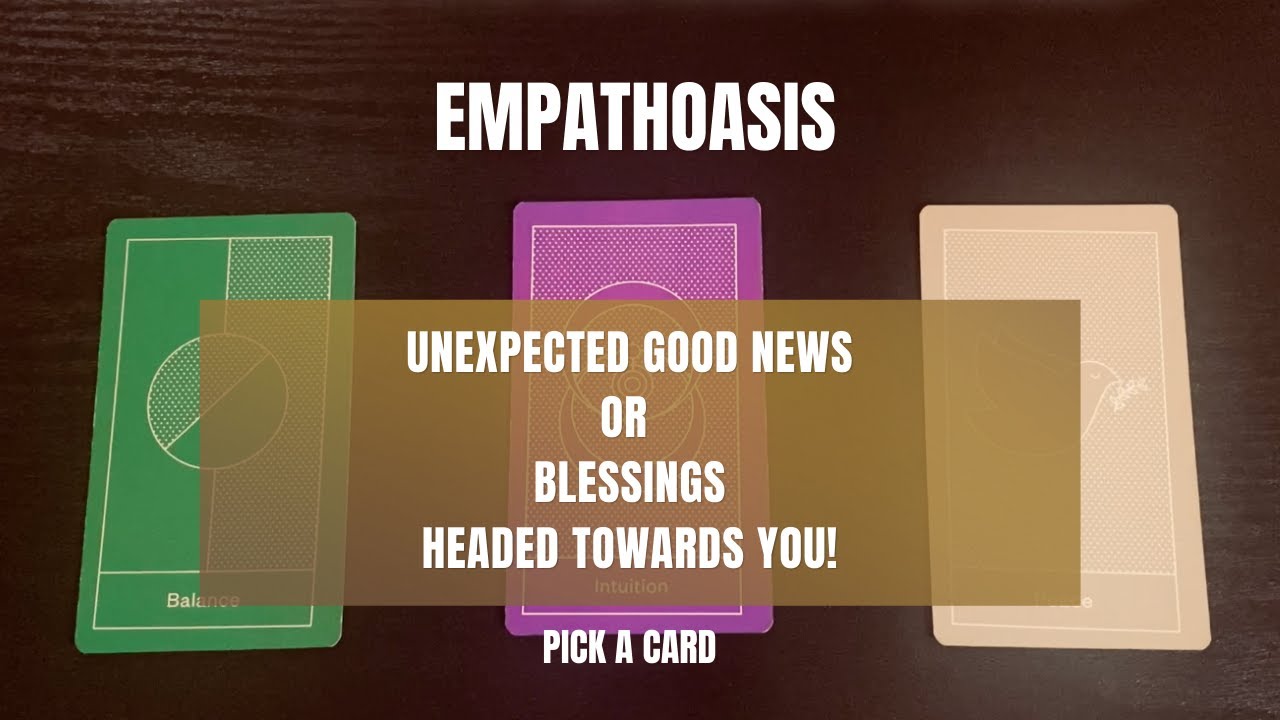 Unexpected Good News Or Blessings Headed Towards You (Pick A Card)