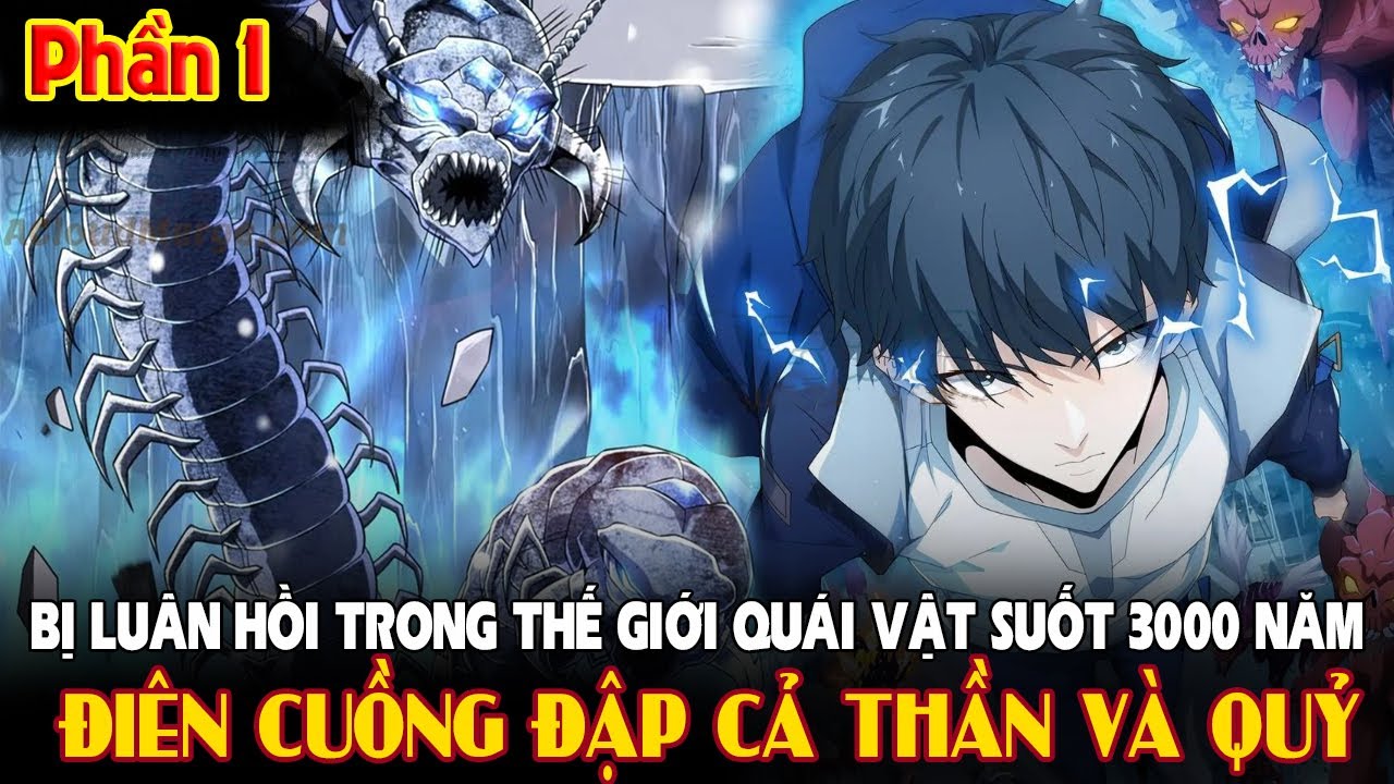 LUÂN HỒI 3000 NĂM Ở THẾ GIỚI QUÁI VẬT - TA ĐIÊN CUỒNG ĐẬP CẢ THẦN VÀ QUỶ P1 | Review Truyện Tranh