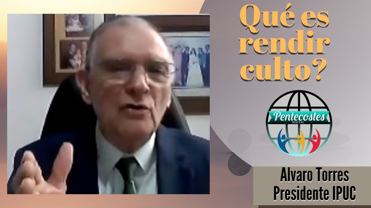 Qué es rendir culto? Alvaro Torres
