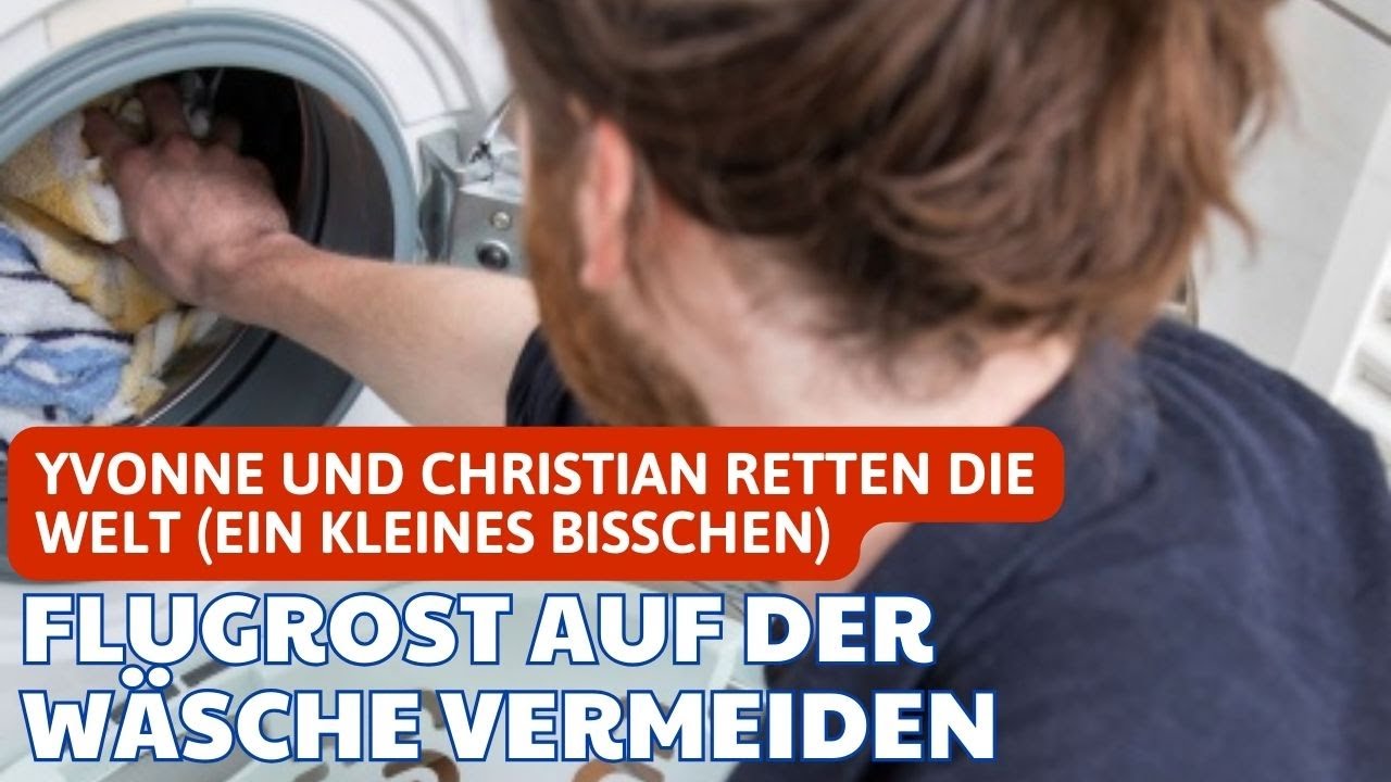 Flugrost auf der W&auml;sche vermeiden | Yvonne und Christian retten die Welt (ein kleines bisschen)
