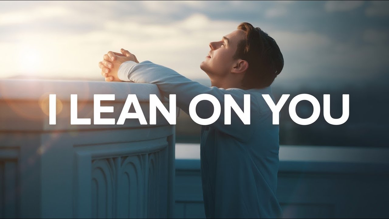 I Lean On You | Calm, Faithful Worship for Trusting God