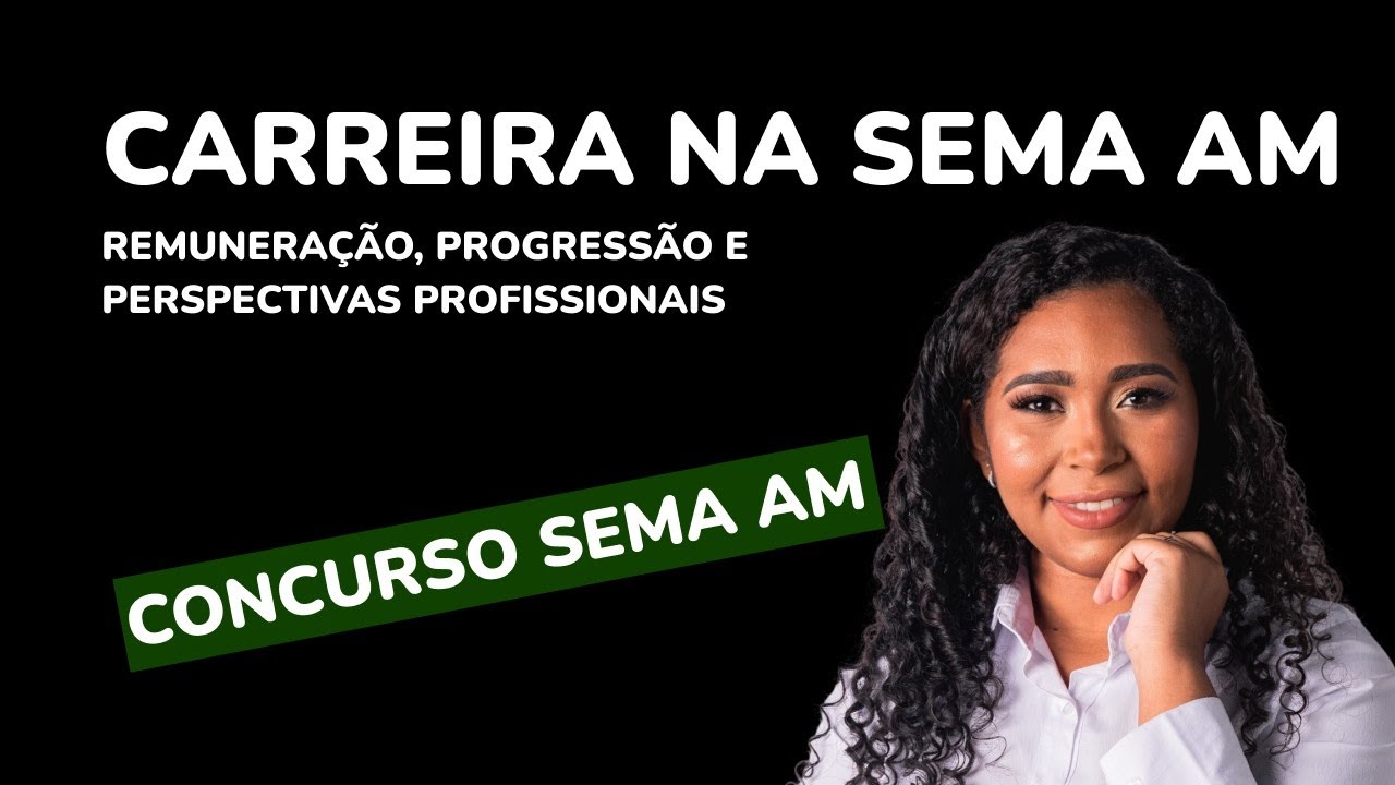 CONCURSO SEMA AM ANÁLISE CARREIRA: REMUNERAÇÃO, PROGRESSÃO E PERSPECTIVAS PROFISSIONAIS