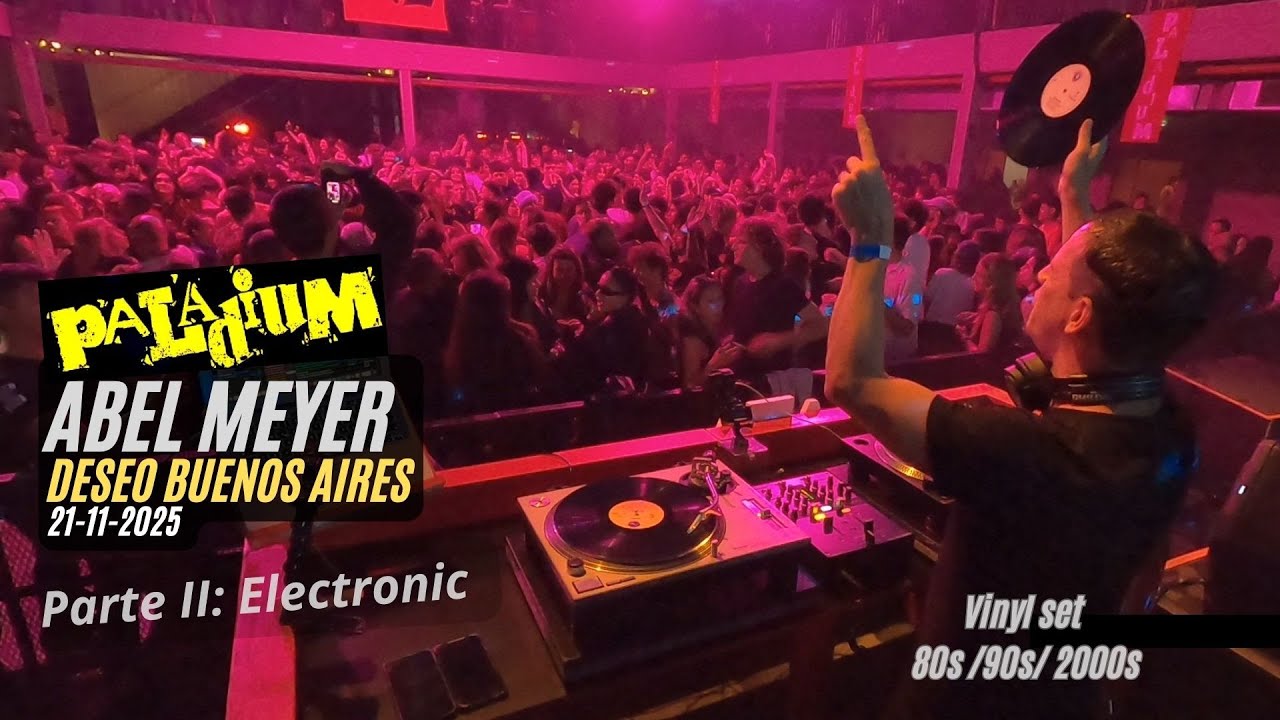 Abel Meyer @ Fiesta Paladium Parte 2: Electronic 80s 90s 2000s Vinyl Set - Deseo Club Bs As 21-11-25
