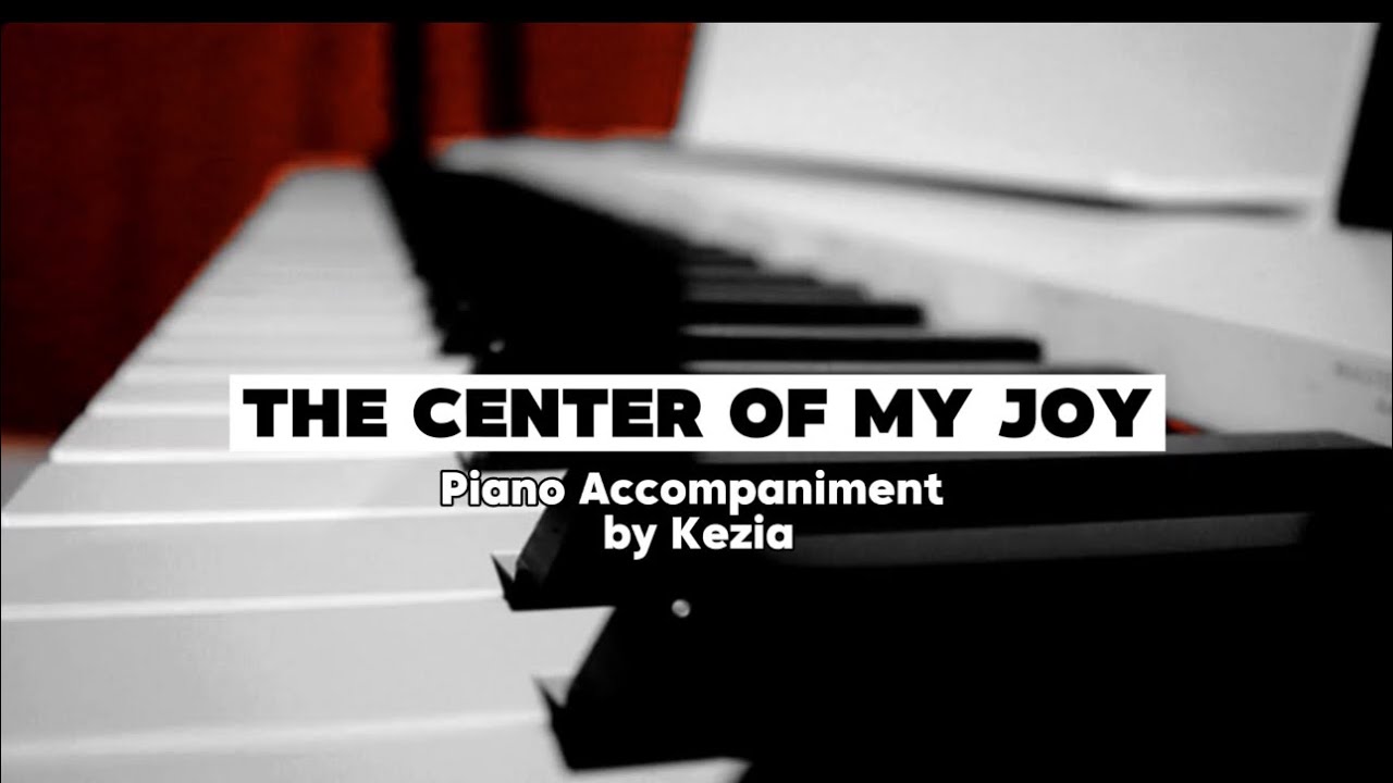 The Center of My Joy (Gaither Vocal Band andRichard Smallwood) | Piano Accompaniment by Kezia Eve