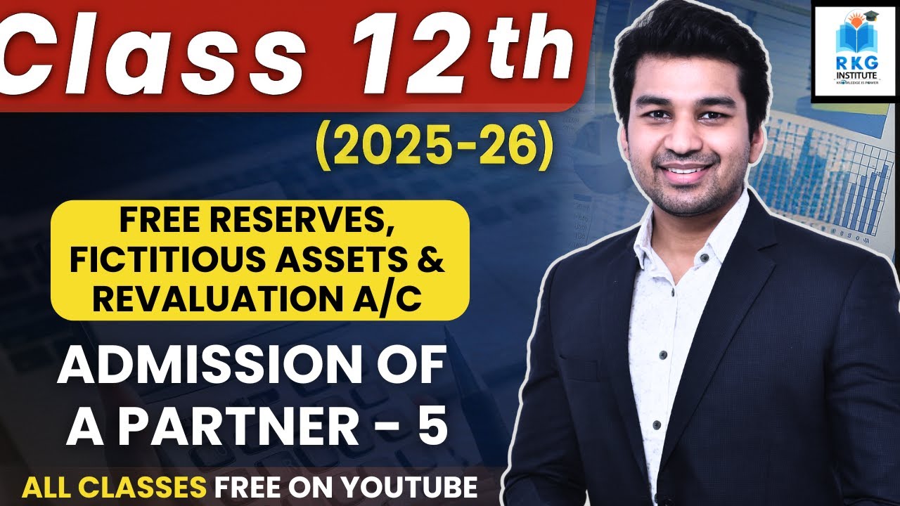 Reserves, Fictitious Assets & Revaluation | Admission of a Partner | Part 5 | Class 12 | Accounts