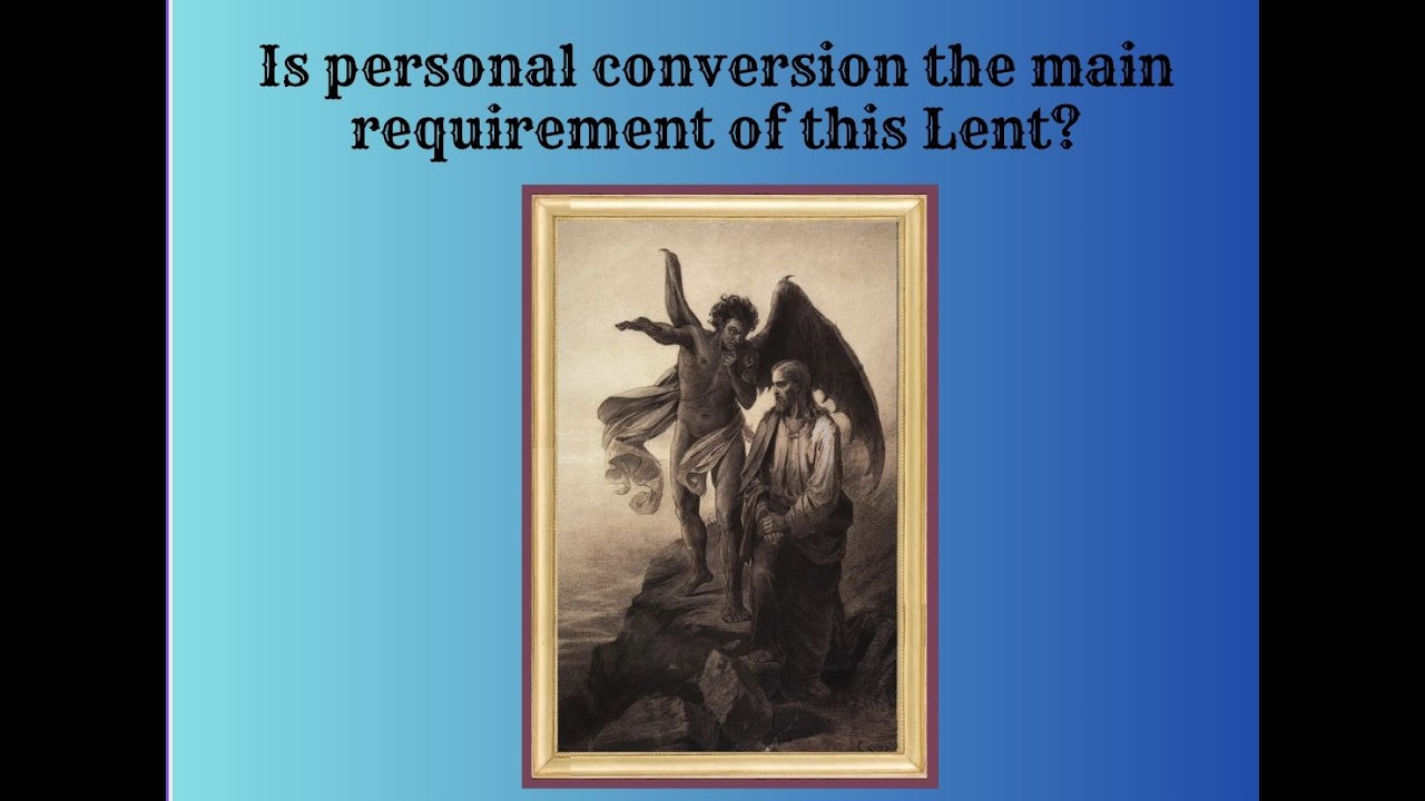 Feb 22 Sun - Is personal conversion the main requirement of this Lent?