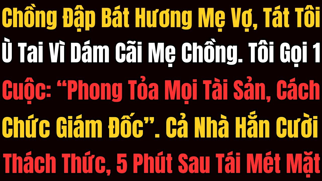 Chồng Đập Bát Hương Mẹ Vợ, Tát Tôi Ù Tai Vì Cãi Mẹ Chồng. Tôi Gọi 1 Cuộc: 