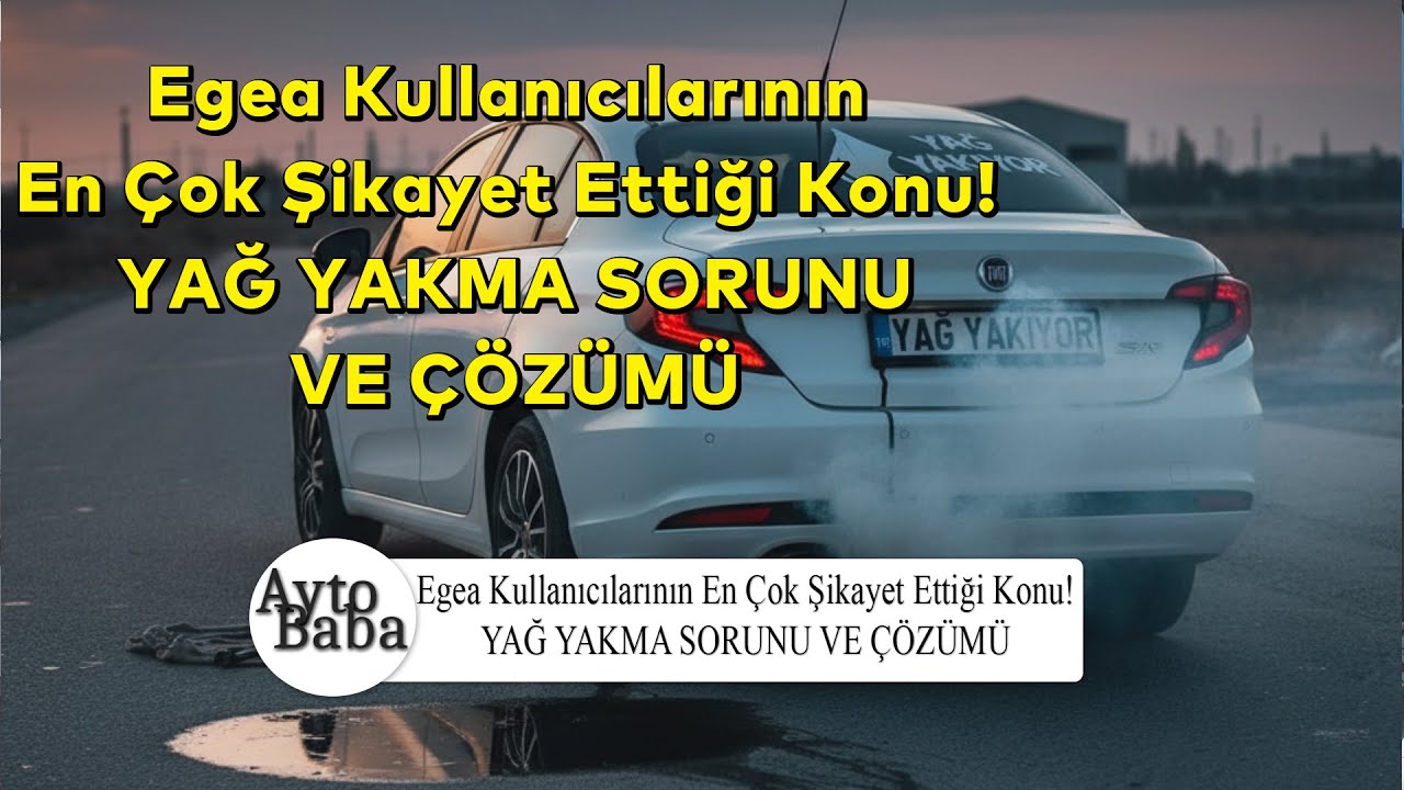 Egea Kullanıcılarının En Çok Şikayet Ettiği Konu! YAĞ YAKMA SORUNU VE ÇÖZÜMÜ